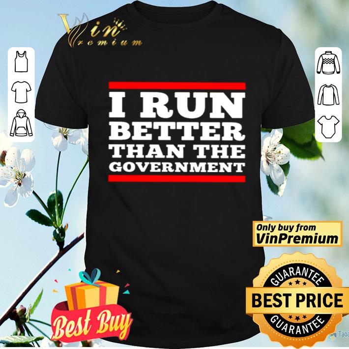 I run better than the government shirt