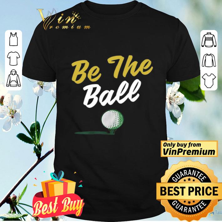 Be The Ball Golf shirt