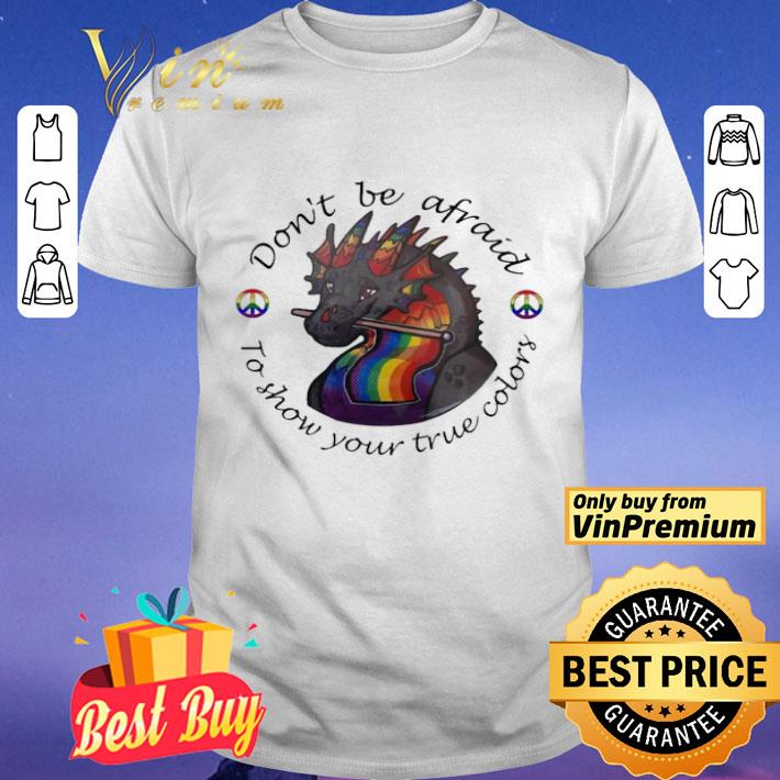 Dragon hippie don’t be afraid to show your true colors shirt