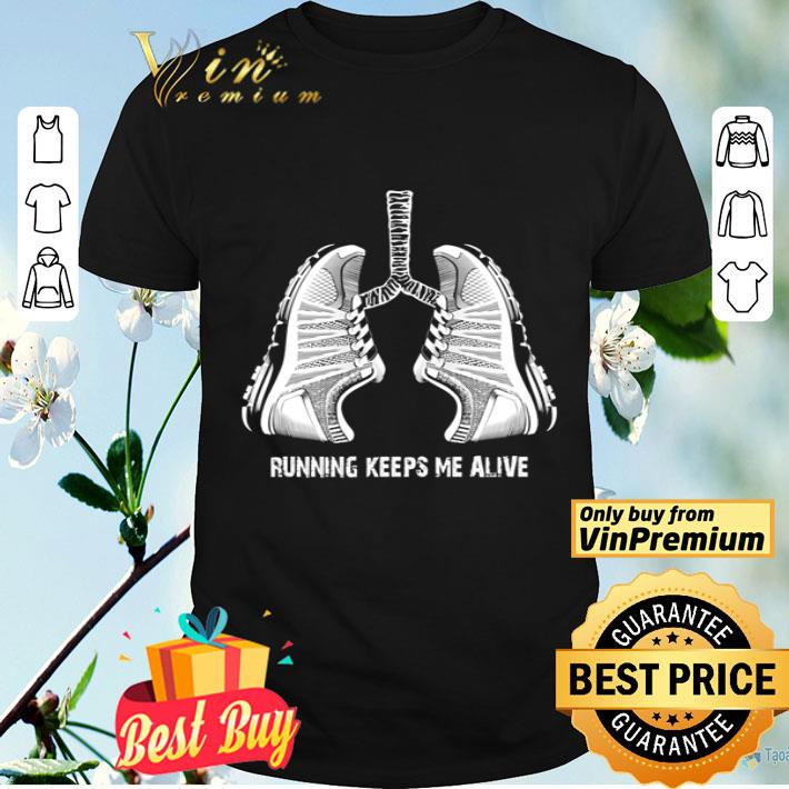Shoes lungs running keeps me alive shirt