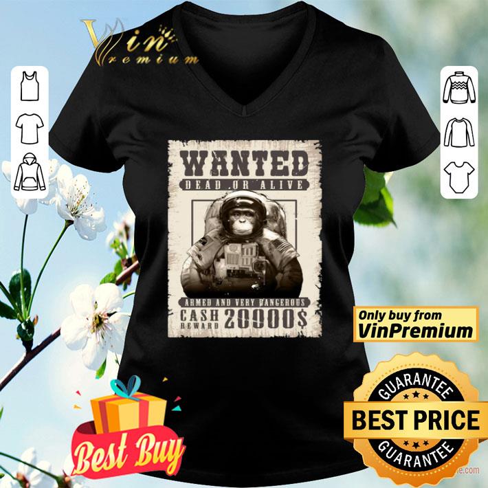 Monkey Wanted Dead Or Alive Armed And Very Dangerous Cash Reward 20000$ shirt