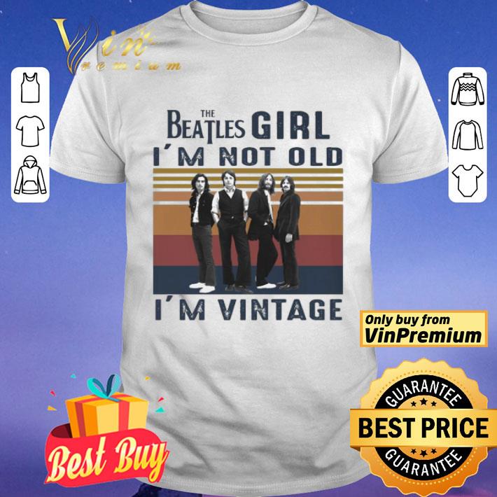 The Beatles l I’m not old I’m vintage shirt