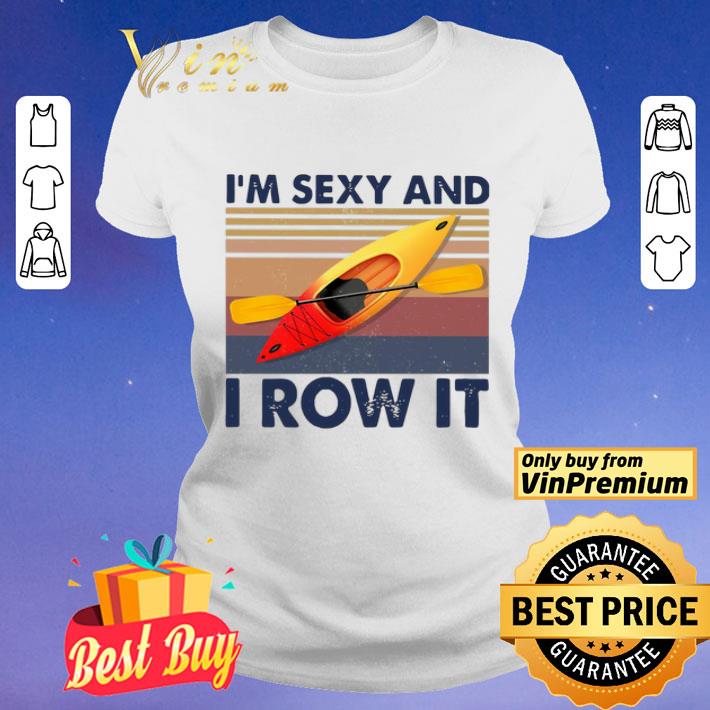Kayaking I’m Sexy And I Row It Vintage shirt
