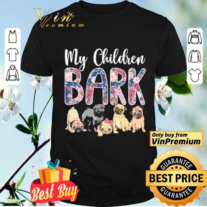 Pug dogs My children Bark shirt