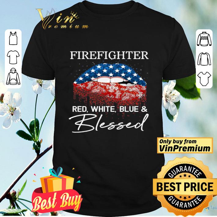 Firefighter Lips American Flag Red White Blue & Blessed Happy 4th Of July shirt