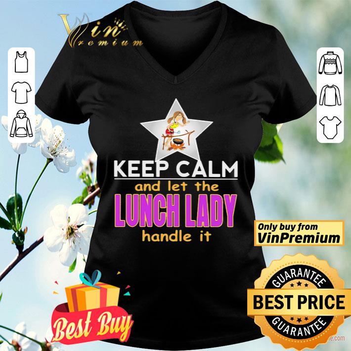Keep Calm And Let The Lunch Lady Handle It Star shirt