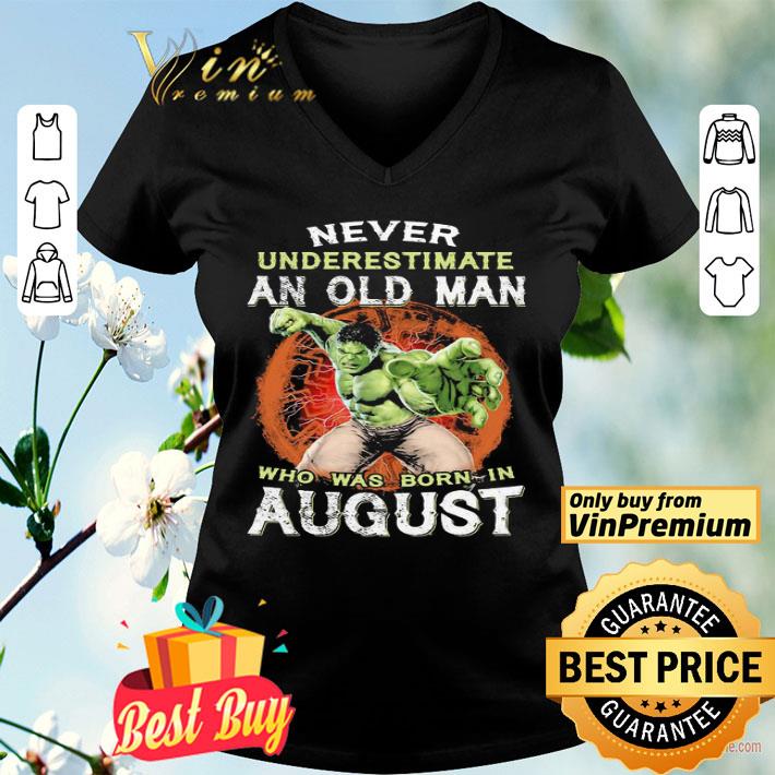 Hulk never underestimate an old man who was born in august shirt