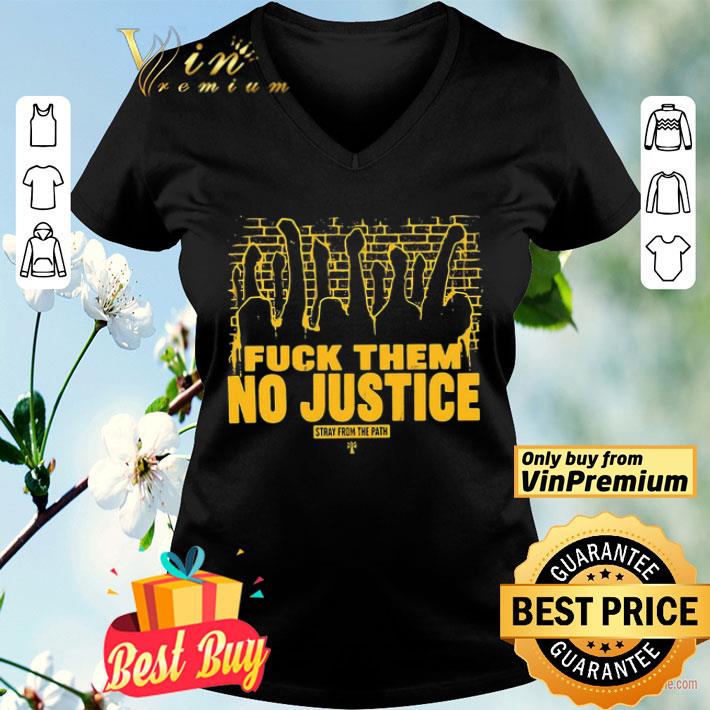 Fuck them no justice stray from the path shirt