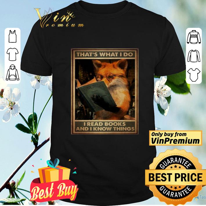 Fox That’s What I Do I Read Books And I Know Things shirt