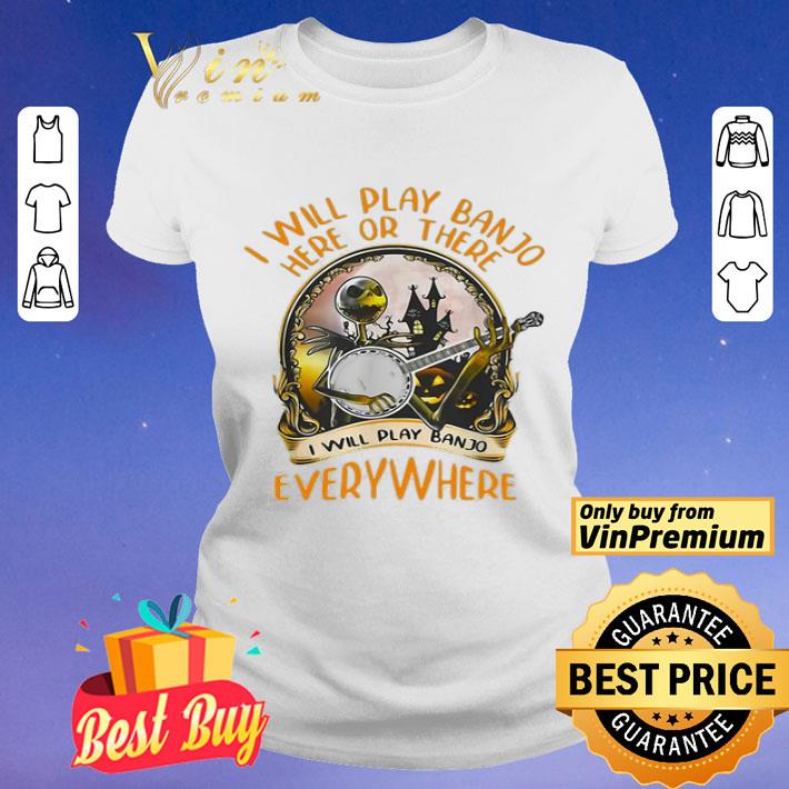 Jack skellington i will play banjo here or there i will play banjo everywhere shirt