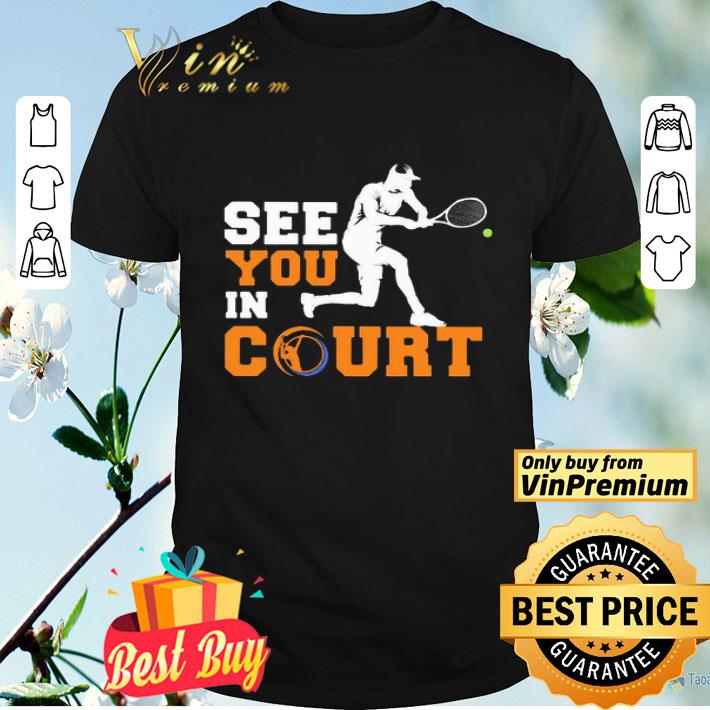 See you in court tennis shirt