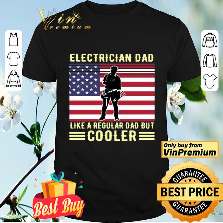 Electrician Dad Like A Regular Dad But Cooler American Flag shirt