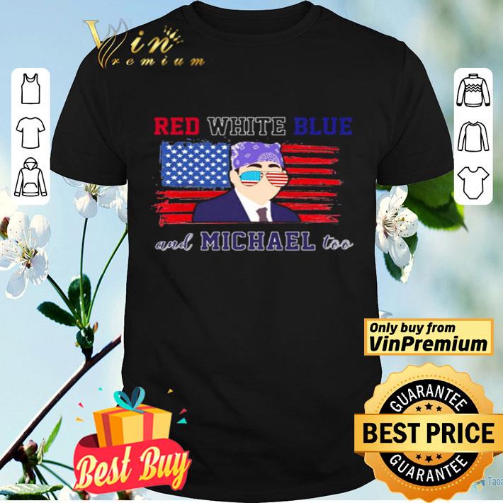 Independence Day American Flag Red White Blue And Michael Too shirt