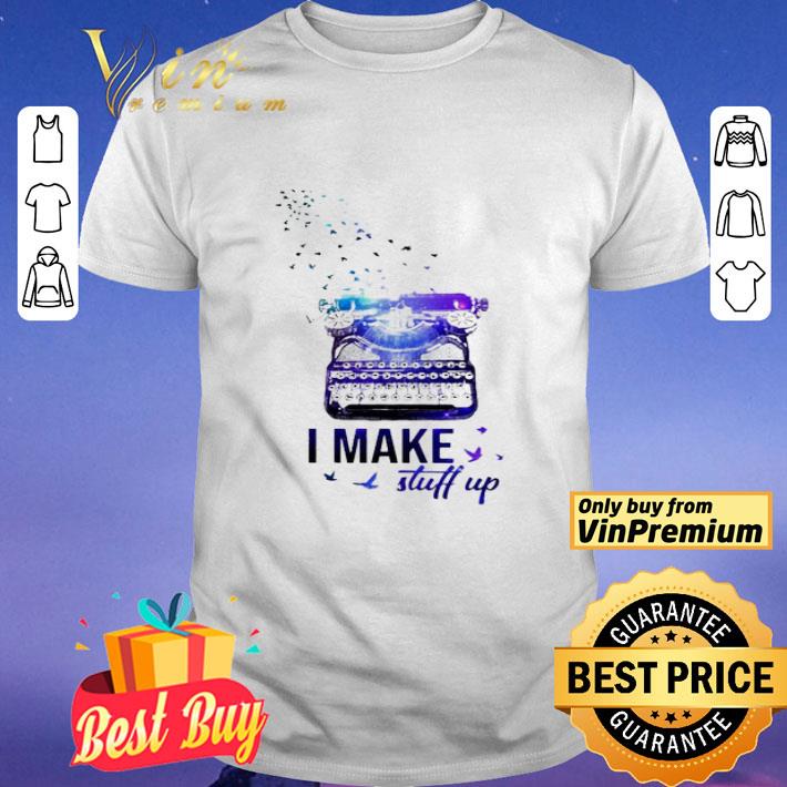 Typewriter I Make Stuff Up shirt