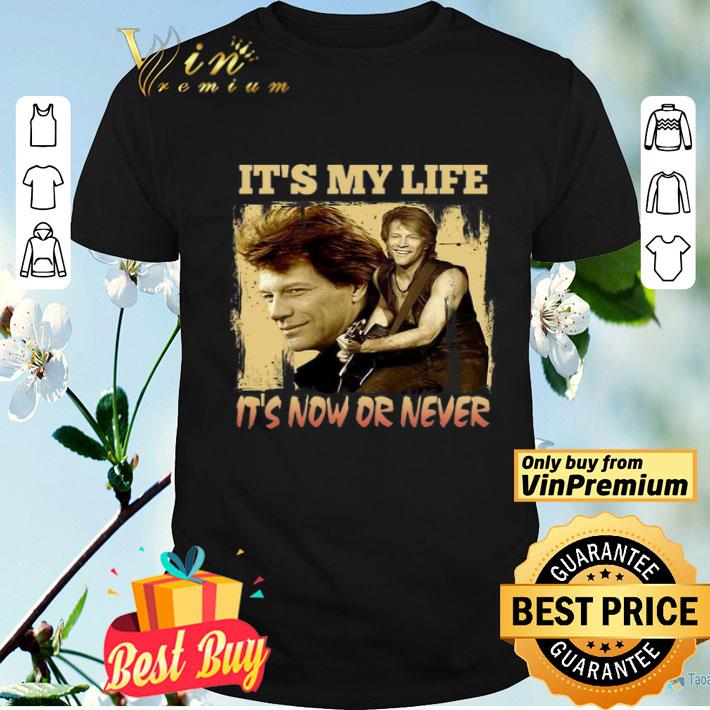 Bon Jovi it’s my life it’s now or forever shirt