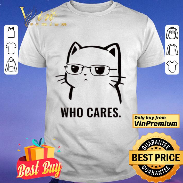 Cute Cat Who cares shirt