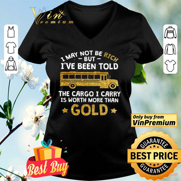 I May Not Be Rich But I've Been Told Bus The Cargo I Carry Is Worth shirt