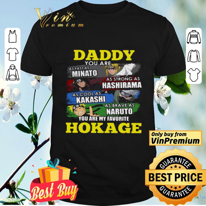 Daddy You Are As Fast As Minato As Strong As Hashirama You Are My Favorite Hokage shirt