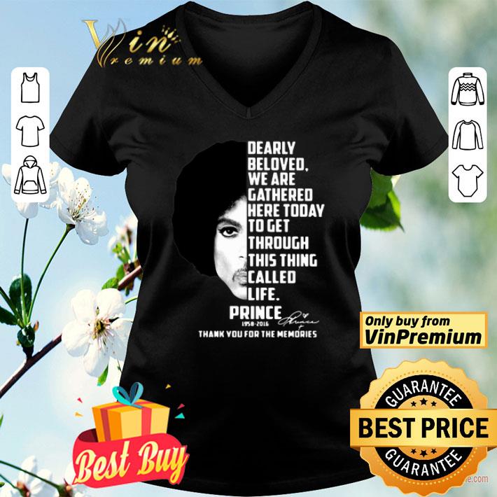 Dearly Beloved We Are Gathered Here Today To Get Through This Thing Called Life Prince 1958 2016 shirt