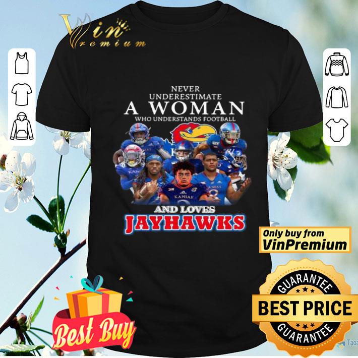 Never Underestimate A Woman And Loves Jayhawks shirt