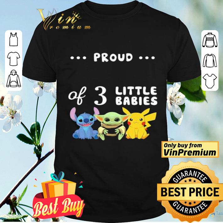 Proud of 3 little babies stitch baby yoda and pokemon shirt