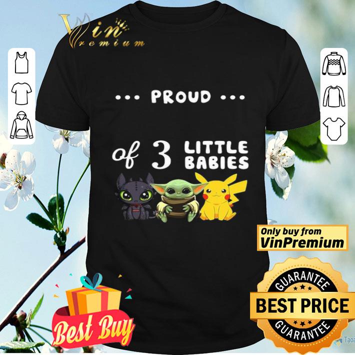 Proud of 3 little babies toothless baby yoda and pokemon shirt