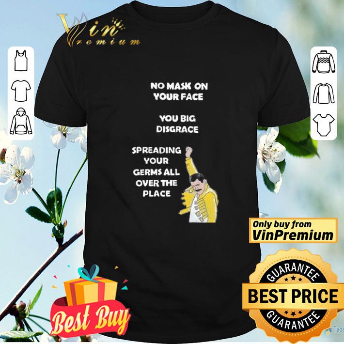 No mask on your face you big disgrace shirt