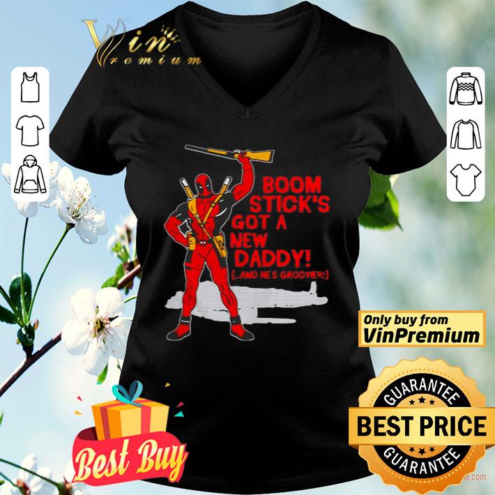 Deadpool boom stick’s got a new daddy shirt