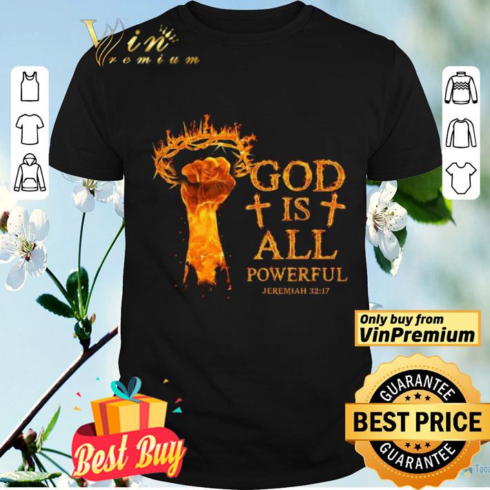 God is all powerful Jeremiah shirt
