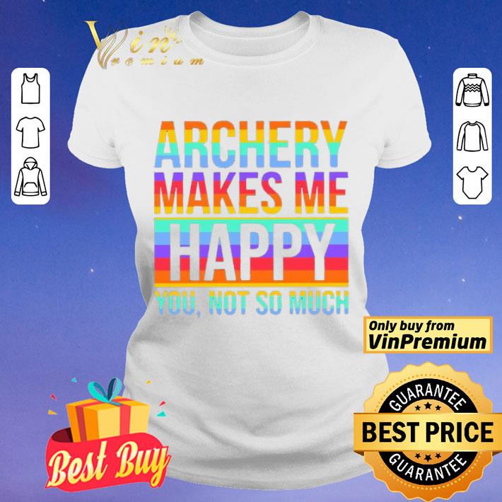 LGBT Archery makes Me Happy You not so much shirt