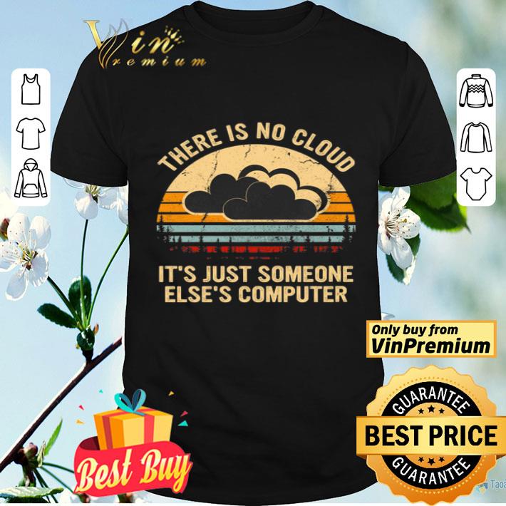 There Is No Cloud It's Just Someone Else's Computer Vintage shirt