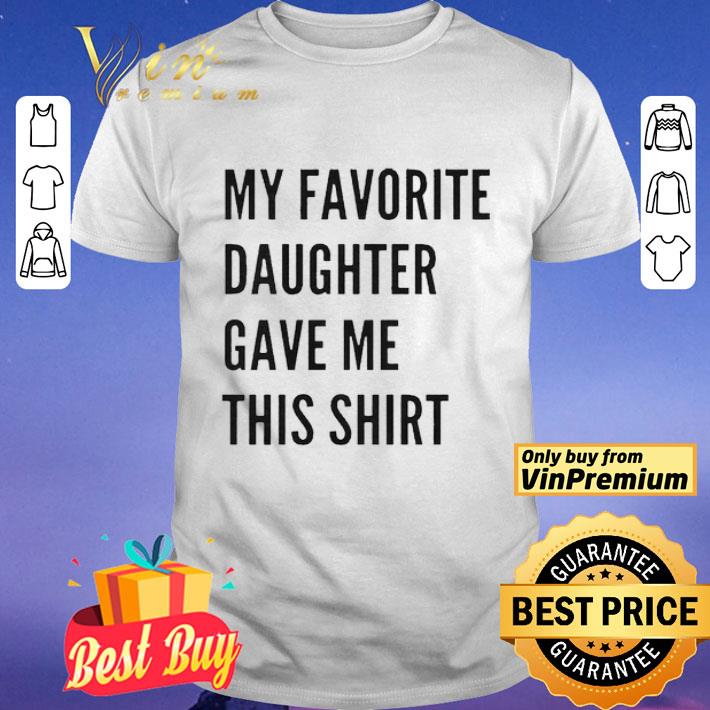 My favorite daughter gave me this shirt