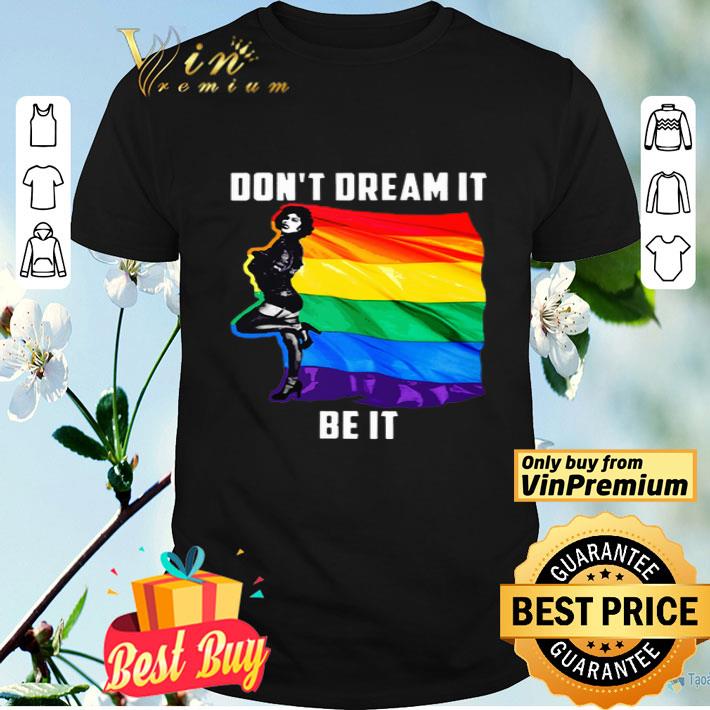 Lgbt Black Girls Don't Dream It Be It Pride shirt