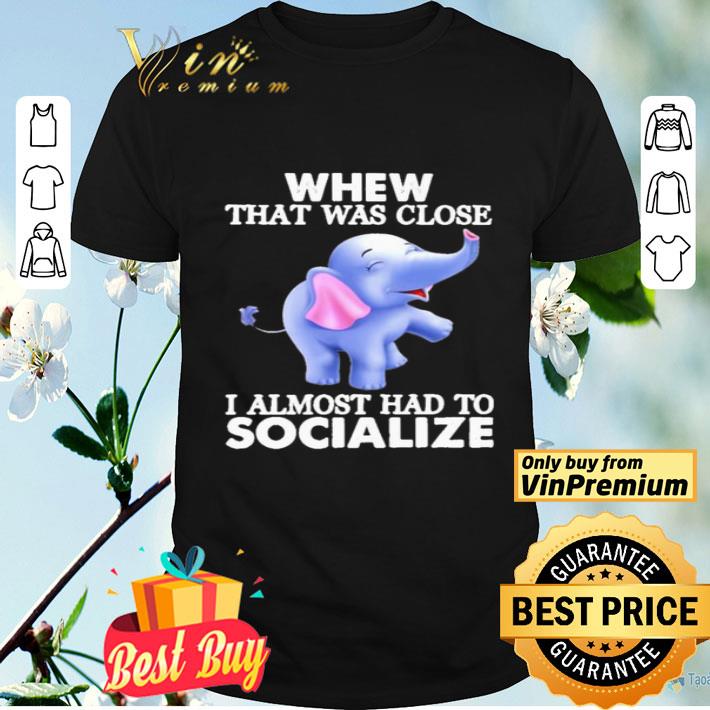 Baby Elephants whew that was close i almost had to socialize shirt