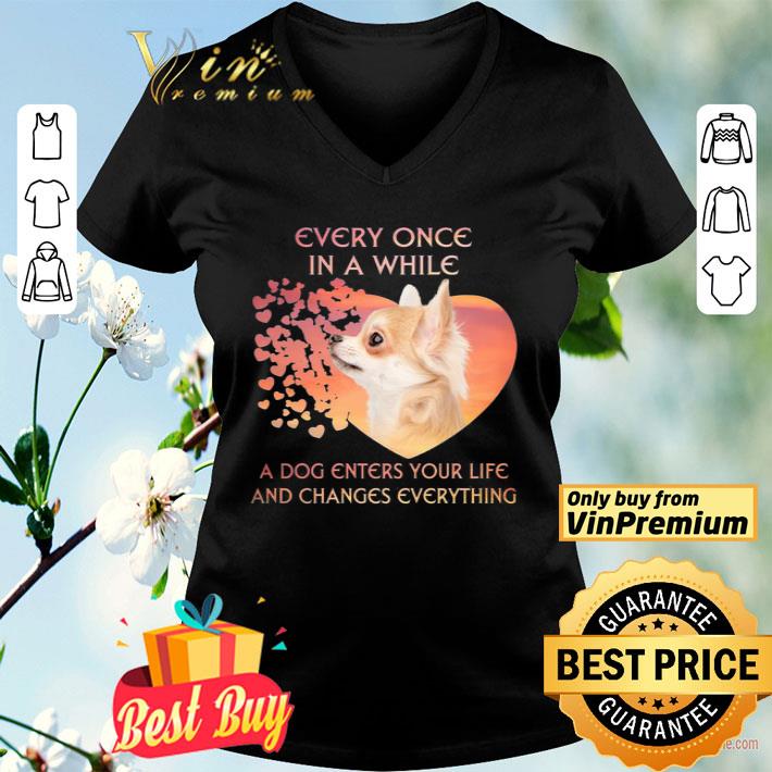 Chihuahua heart every once in a while a dog enters you life and changes every thing shirt