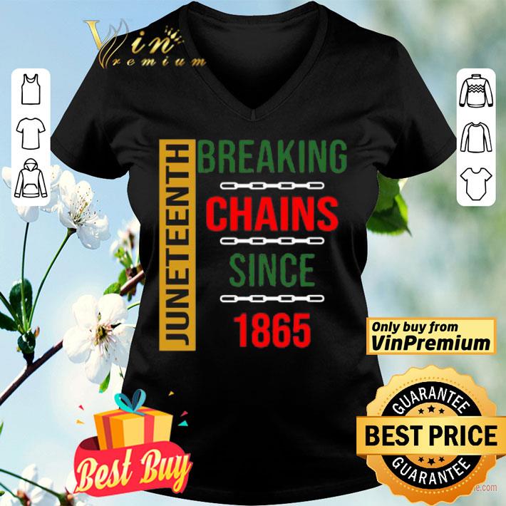 Juneteenth Breaking Chains Since 1865 shirt
