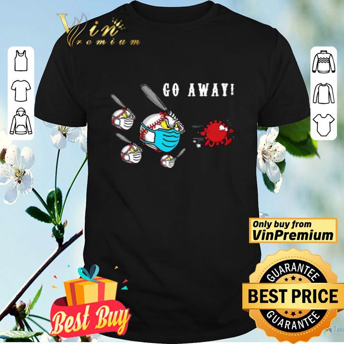 Baseball Go away Coronavirus shirt