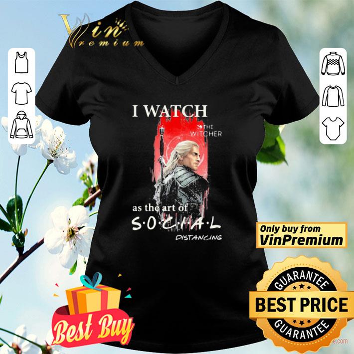 Henry cavill i watch the witcher as the art of social distancing shirt