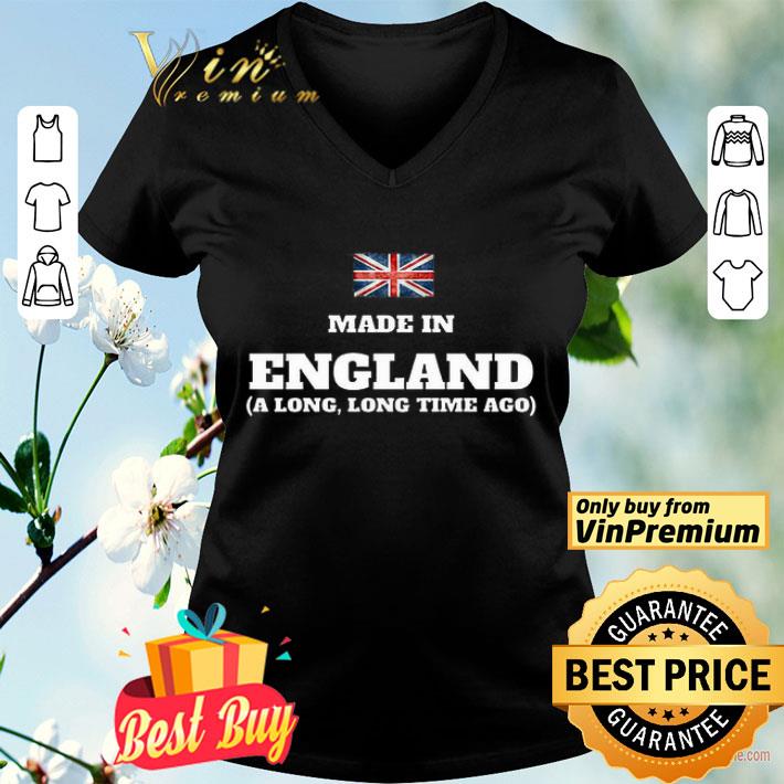 Made In England A Long Long Time Ago shirt