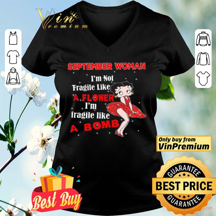 Betty Boop September Woman I'm Not Fragile Like A Flower I'm Fragile Like A Bomb shirt