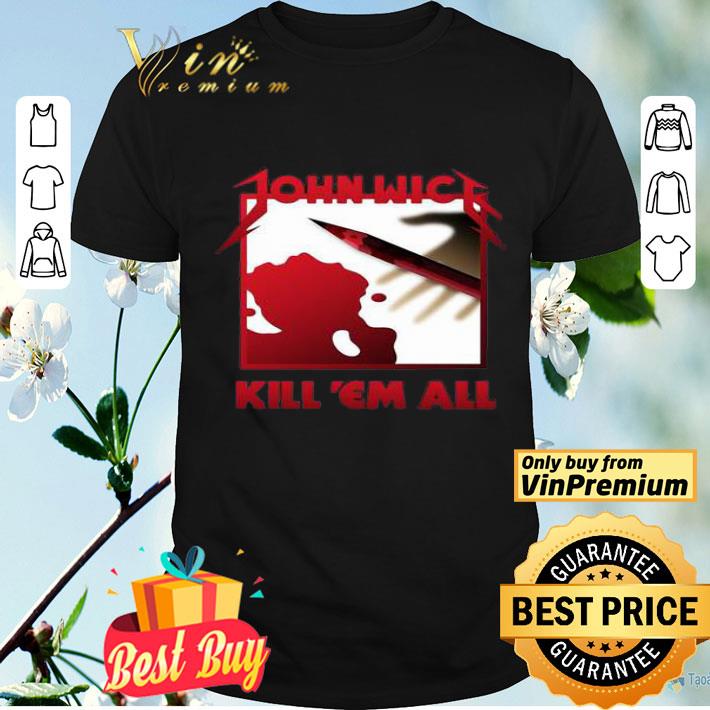 John Wick Kill ‘Em ALL shirt