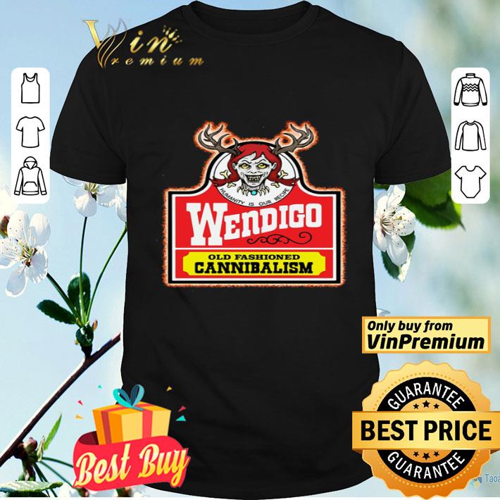 Wendigo Humanity Is Our Recipe Old Fashioned Cannibalism shirt