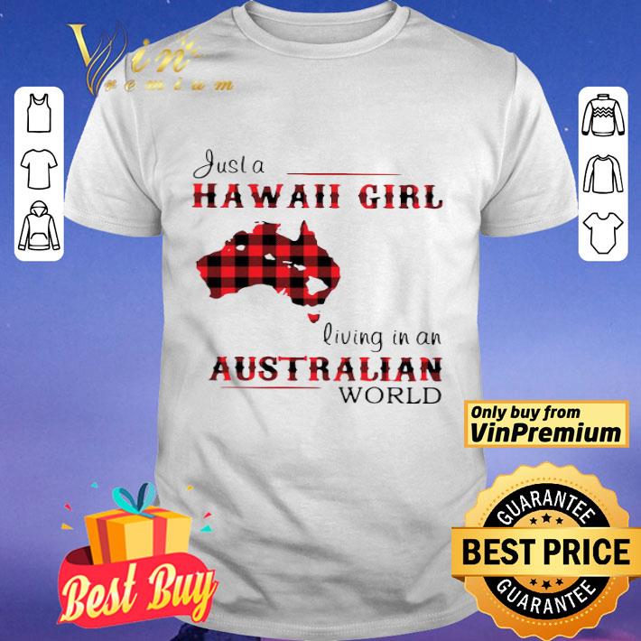 Justa Hawaii Girl Living In An Australian WorlD shirt