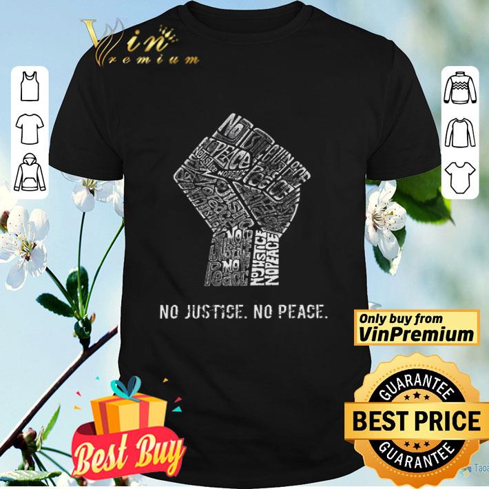 The Raised Fist No Justice No Peace shirt