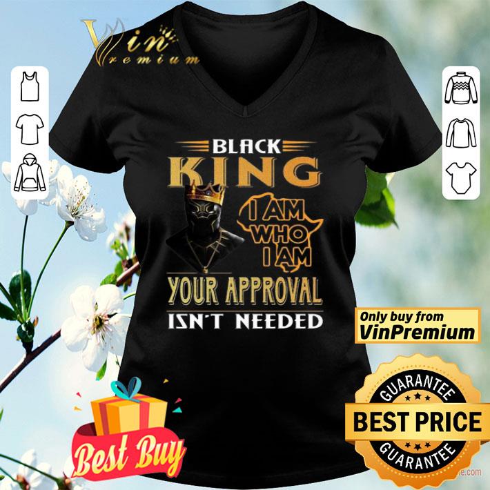 Black Panther Black King I am who I am your approval isn’t needed shirt