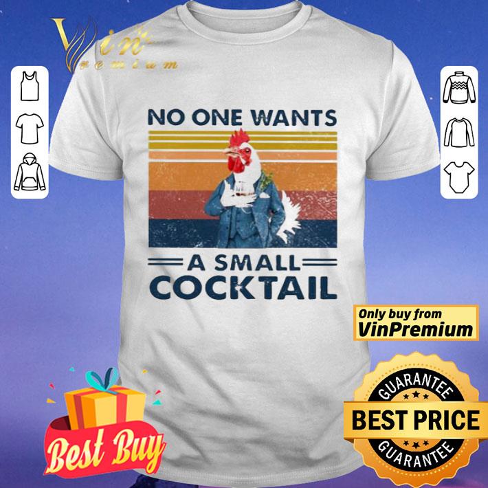 Chicken no one wants a small cocktail vintage shirt