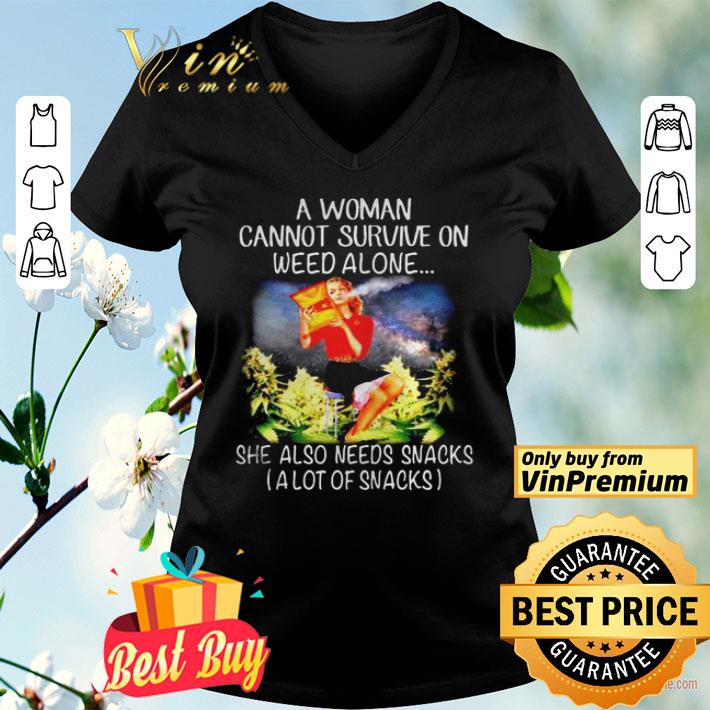 A woman cannot survive on weed alone she also needs snacks shirt