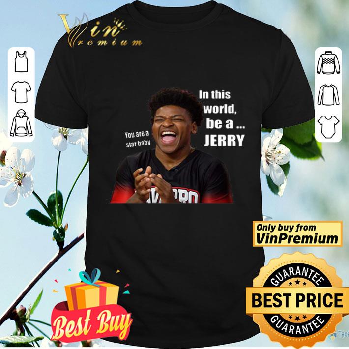 You are a star baby in this world be a jerry cheer shirt