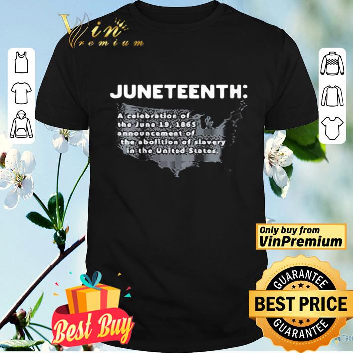 Juneteenth a celebration of the june 19 1865 announcement of the abolition of slavery in the united states shirt