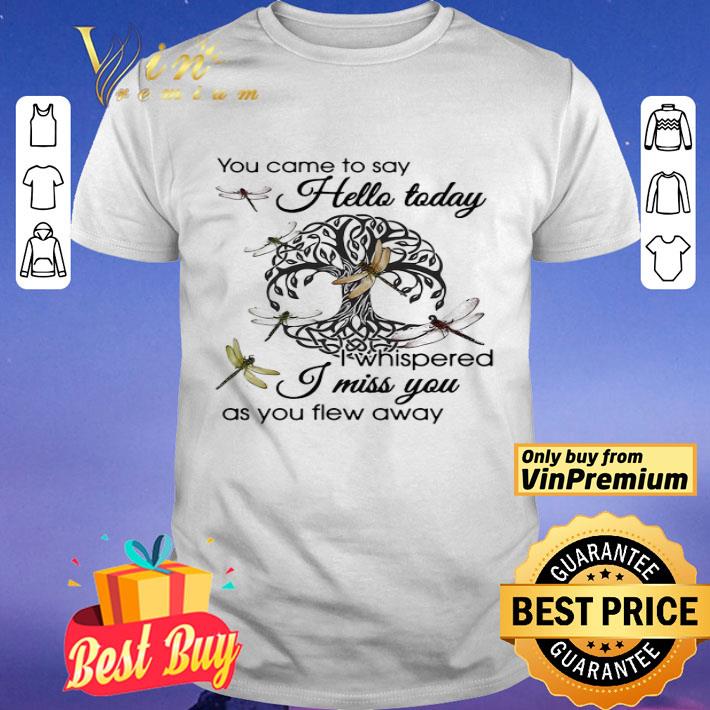 You Came To Say Hello Today I Whispered I Miss You As You Flew Away Dragonfly Tree Of Life Circle shirt